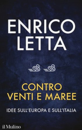 Contro venti e maree. Idee sull'Europa e sull'Italia. Conversazione con Sébastien Millard Enrico Letta