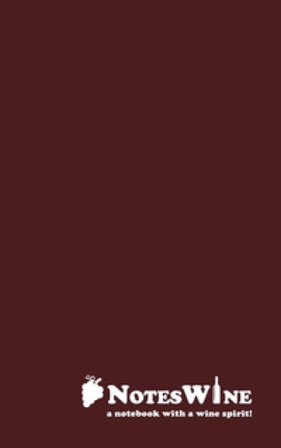 NotesWine - a notebook with a wine spirit! 100 storie di vino che avresti voluto sapere ma nessuno ti ha mai raccontato con oltre 100 pagine per i 