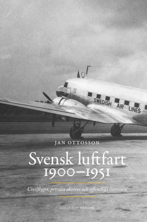 Svensk luftfart 1900-1951 : civilflyget, privata aktörer och offentliga intressen - Bok av Jan Ottosson - Inbunden