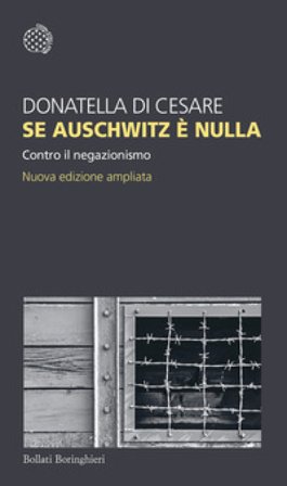Se Auschwitz è nulla. Contro il negazionismo. Nuova ediz. Donatella Di Cesare