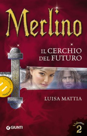 Merlino. Il cerchio del futuro. Vol. 2 Luisa Mattia
