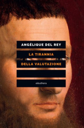 La tirannia della valutazione Angélique Del Rey