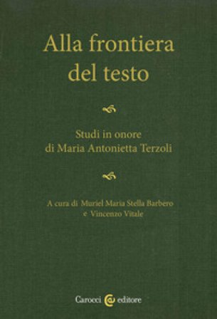 Alla frontiera del testo. Studi in onore di Maria Antonietta Terzoli