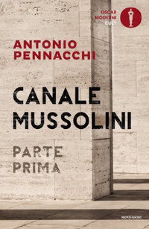 Canale Mussolini. Parte prima Antonio Pennacchi