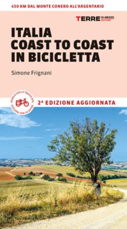 Italia coast to coast in bicicletta. 450 km dal Monte Conero all'Argentario Simone Frignani