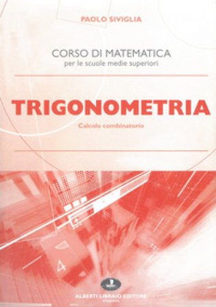 Trigonometria. Calcolo combinatorio. Per le Scuole superiori Paolo Siviglia