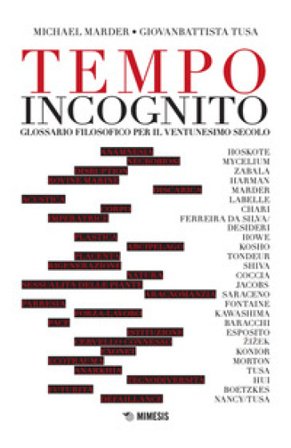 Tempo incognito. Glossario filosofico per il ventunesimo secolo Michael Marder