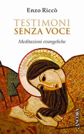 Testimoni senza voce. Meditazioni evangeliche Enzo Riccò