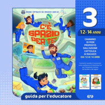 C'è spazio per te!. Vol. 3: Guida per l'educatore ragazzi 12-14 anni
