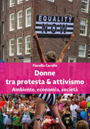 Donne tra protesta & attivismo. Ambiente, economia, società Fiorella Carollo