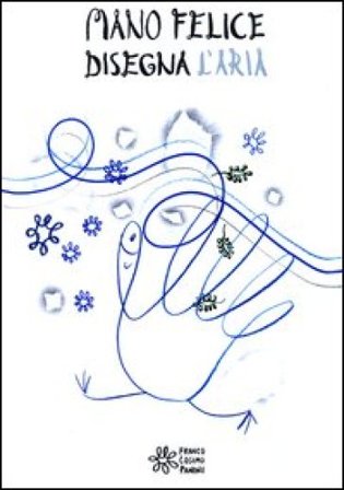 Mano felice disegna l'aria. Ediz. illustrata Alessandro Sanna