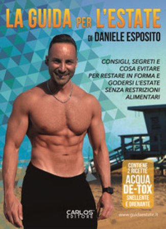 La guida per l'estate. Consigli pratici, segreti e cose da evitare per restare in forma e godersi l'estate senza restrizioni alimentari. Con Video 