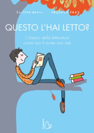 Questo l'hai letto? I classici della letteratura come non li avete mai visti Soledad Bravi