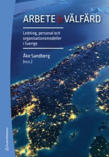 Arbete & välfärd - Ledning, personal och organisationsmodeller i Sverige