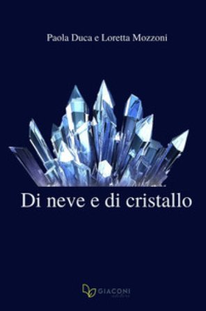 Di neve e di cristallo Paola Duca