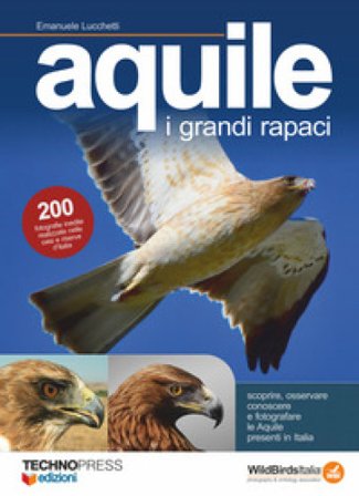 Aquile. I grandi rapaci Emanuele Lucchetti