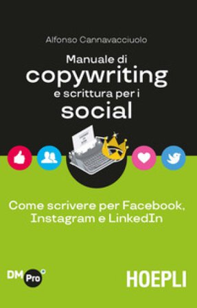 Manuale di copywriting e scrittura per i social. Come scrivere per Facebook, Instagram e LinkedIn Alfonso Cannavacciuolo