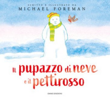 Il pupazzo di neve e il pettirosso. Ediz. a colori Michael Foreman