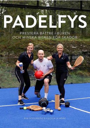 Padelfys - prestera bättre i buren och minska risken för skador - Bok av Åsa Söderberg & Ia Wååk - Inbunden