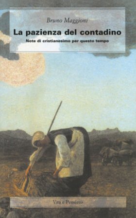 La pazienza del contadino. Note di cristianesimo per questo tempo Bruno Maggioni