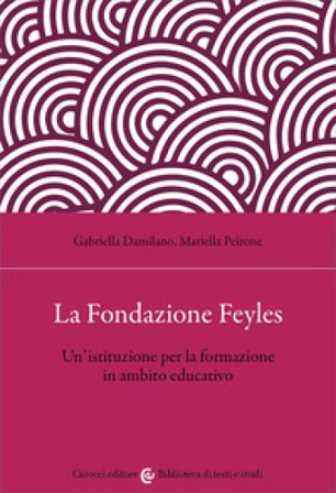 La Fondazione Feyles. Un'istituzione per la formazione in ambito educativo Gabriella Damilano