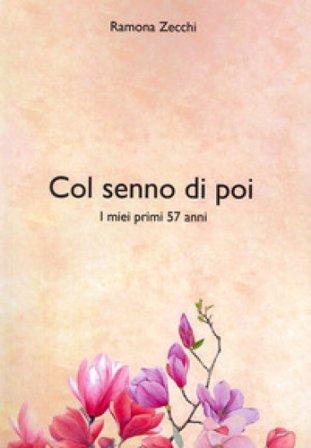 Col senno poi. I miei primi 57 anni Ramona Zecchi