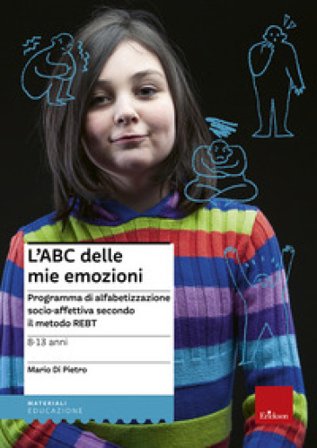 L'ABC delle mie emozioni. 8-13 anni. Programma di alfabetizzazione socio-affettiva secondo il metodo REBT Mario Di Pietro
