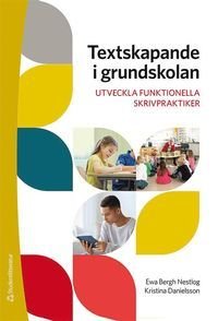 Textskapande i grundskolan - utveckla funktionella skrivpraktiker, ISBN: 9789144122021