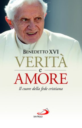 Verità e amore. Il cuore della fede cristiana Benedetto XVI (Papa Joseph Ratzinger)