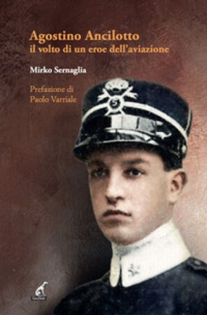 Agostino Ancilotto, il volto di un eroe dell'aviazione Mirko Sernaglia