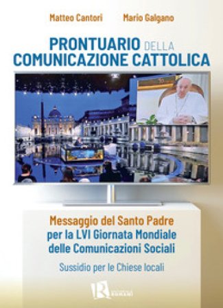 Prontuario della comunicazione cattolica. Messaggio del Santo Padre per la LVI Giornata Mondiale delle Comunicazioni Sociali. Sussidio per le Chiese 