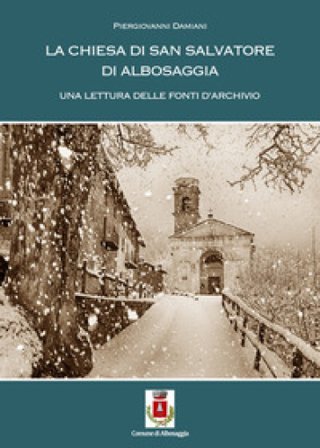 La chiesa di S. Salvatore di Albosaggia. Una lettura delle fonti di archivio Piergiovanni Damiani