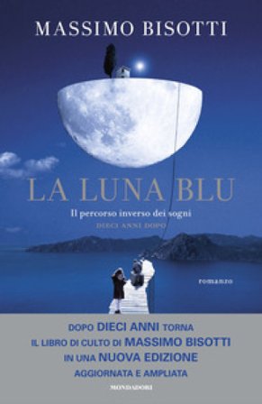 La luna blu. Il percorso inverso dei sogni. Dieci anni dopo. Nuova ediz. Massimo Bisotti