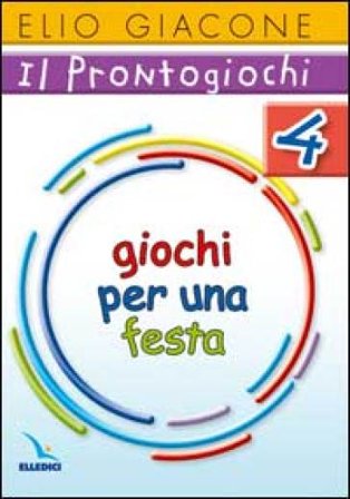 Il prontogiochi. Vol. 4: Giochi per una festa Elio Giacone