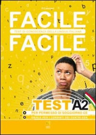 Facile facile test A2. Facile facile test di conoscenza della lingua italiana. Per permessi di soggiorno CE Paolo Cassiani