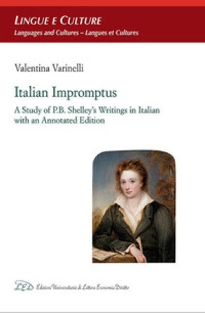 Italian impromptus. A study of P.B. Shelley's writings in Italian, with an annotated edition Valentina Varinelli