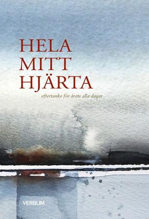 Hela mitt hjärta : eftertanke för årets alla dagar - Bok av Antologi - Inbunden