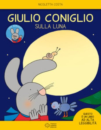 Giulio Coniglio sulla luna. Con adesivi. Ediz. a colori Nicoletta Costa