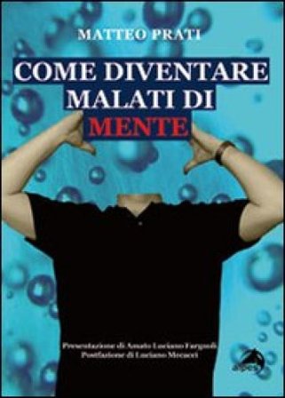 Come diventare malati di mente Matteo Prati