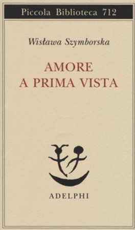 Amore a prima vista. Testo polacco a fronte Wislawa Szymborska