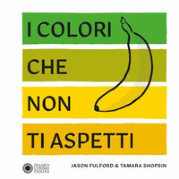 I colori che non ti aspetti. Ediz. a colori Jason Fulford