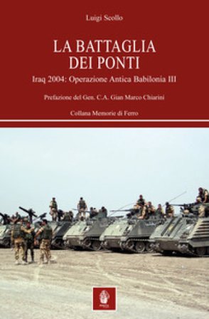 La battaglia dei ponti. Iraq 2004: Operazione Antica Babilonia III Luigi Scollo