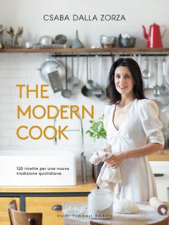 The modern cook. 120 ricette per una nuova tradizione quotidiana Csaba Dalla Zorza