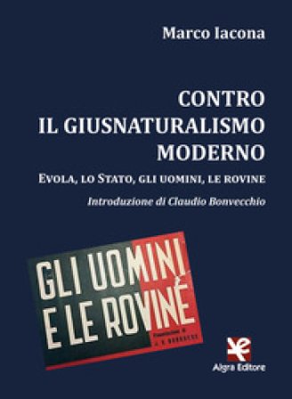 Contro il giusnaturalismo moderno. Evola, lo Stato, gli uomini, le rovine Marco Iacona