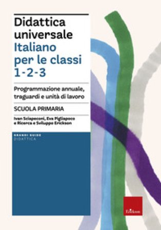 Didattica universale. Italiano per le classi 1,2,3. Scuola primaria. Programmazione annuale, traguardi e unità di lavoro Ivan Sciapeconi