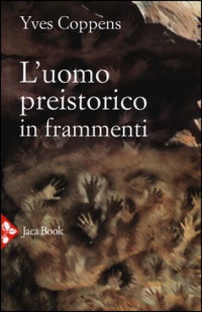 L'uomo preistorico in frammenti Yves Coppens