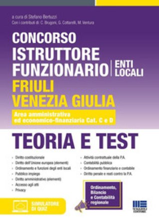 Concorso istruttore funzionario Enti locali Friuli Venezia Giulia. Teoria e test. Area amministrativa ed economico-finanziaria Cat. C e D. Con 