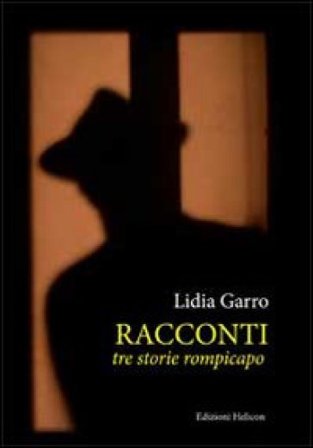 Racconti. Tre storie rompicapi Lidia Garro