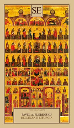 Bellezza e liturgia. Scritti su cristianesimo e cultura Pavel Aleksandrovic Florenskij