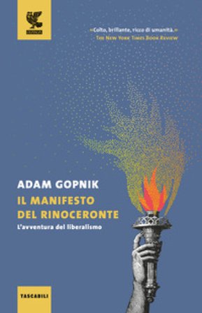 Il manifesto del rinoceronte. L'avventura del liberalismo Adam Gopnik